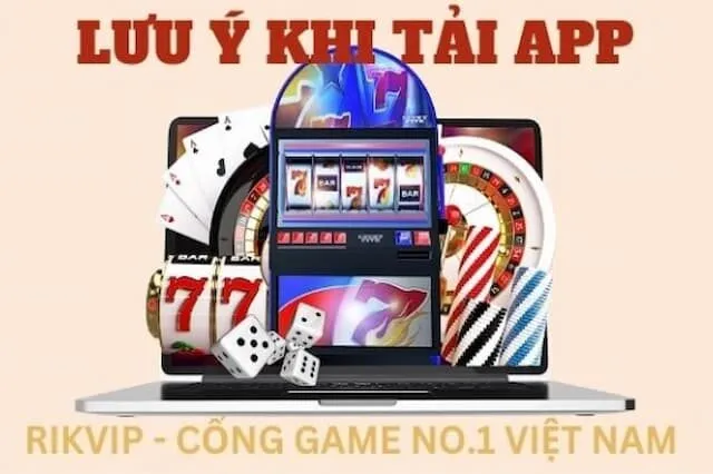 Tải App 3 Một Số Lưu Ý Quan Trọng Khi Tải App Rikvip