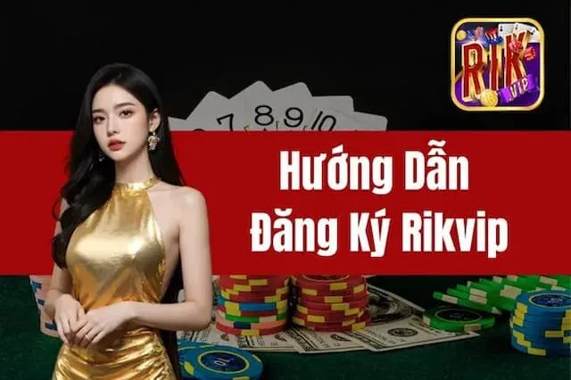 Đăng Ký 1 Tại Sao Nên Đăng Ký Tài Khoản Rikvip