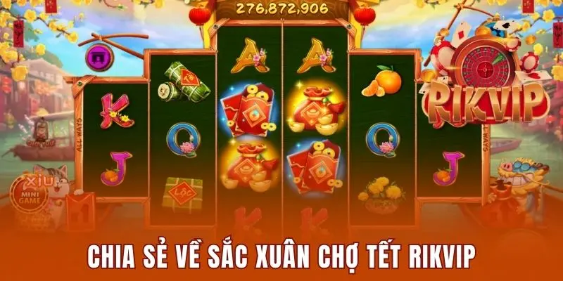 Sắc Xuân Chợ Tết Rikvip - Game Nổ Hũ Ăn Khách Số 1 1 Chia sẻ về sắc xuân chợ tết Rikvip