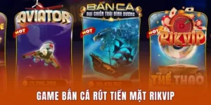 game bắn cá rút tiền mặt
