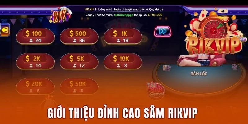 Sâm Rikvip - Cách Chơi Đơn Giản Dễ Dàng Chiến Thắng 1 Giới thiệu đỉnh cao Sâm Rikvip