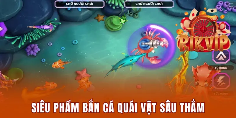 Siêu phẩm bắn cá quái vật sâu thẳm kịch tính