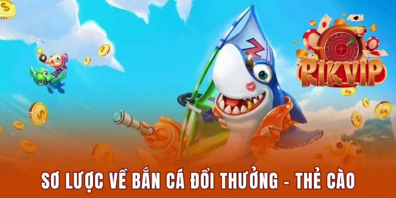 Bắn Cá Đổi Thưởng - Thẻ Cào: Siêu Phẩm Tại Sân Chơi Rikvip 1 Sơ lược về game bắn cá đổi thưởng - thẻ cào Rikvip