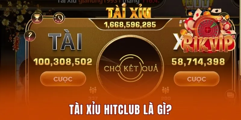 Tài Xỉu Online Hitclub - Khám Phá Về Trò Chơi “Quốc Dân” 1 Tài xỉu Hitclub là gì?