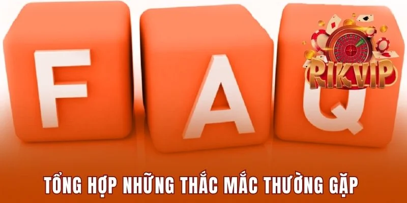 Rikvip Insure - Cổng Game Cá Cược Đổi Thưởng Số #1 Tại Việt Nam 10 Tổng hợp những thắc mắc thường gặp liên quan đến Rikvip